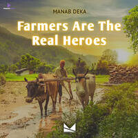 Farmers Are The Real Heroes