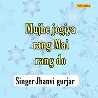 Mujhe Jogiya Rang Mai Rang Do