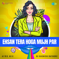 Ehsan Tera Hoga Mujh Par - Afro Mix