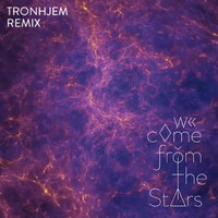 We Come from the Stars (Tronhjem Remix)