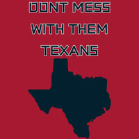 Don't Mess with Them Texans