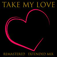 Take My Love (Remastered Extended Mix)