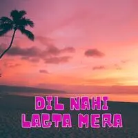 Dil Nahi Lagata Mera