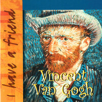 I Have a Friend Vincent Van Gogh