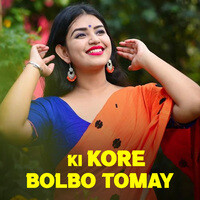 Ki Kore Bolbo Tomay