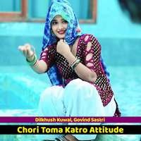 Chori Toma Katro Attitude