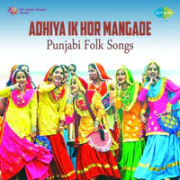 Adhiya Ik Hor Mangade Punjabi Folk Songs