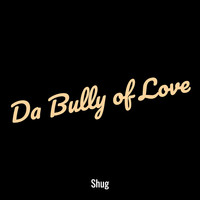 Da Bully of Love