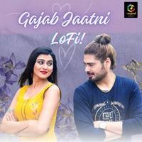 Gajab Jaatni Lofi