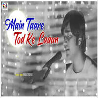 Main Taare Tod Ke Laaun