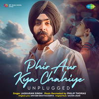 Phir Aur Kya Chahiye - Unplugged
