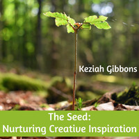 The Seed: Nurturing Creative Inspiration