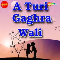 A Turi Gaghra Wali