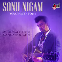 Muddagi Neenu Nanna Koogide - Sonu Nigam Solo Hits Vol-1