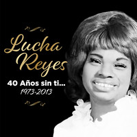 Lucha Reyes (1973 - 2013) (40 Años Sin Ti...)