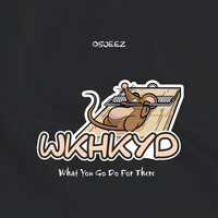 Wkhkyd (What You Go Do for There)