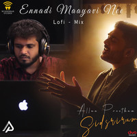 Ennadi Maayavi Nee Lofi Mix