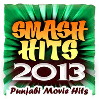 Smash Hits 2013 - Punjabi Movie Hits