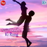 Aaji Akashe Ki Rong Laglo