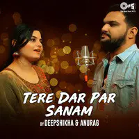 Tere Dar Par Sanam by Deepshikha Raina and Anurag Ranga