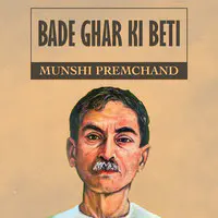 Bade Ghar ki Beti by Munshi Premchand