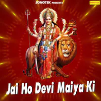 Jai Ho Devi Maiya Ki