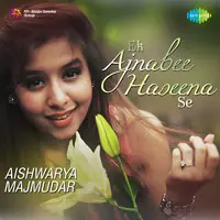 Ek Ajnabee Haseena Se - Aishwarya Majmudar