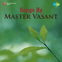 SONGS BY MASTER VASANT