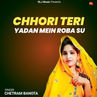 Chhori Teri Yadan Mein Roba Su by Chetram
