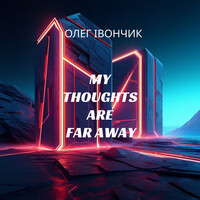 My Thoughts Are Far Away