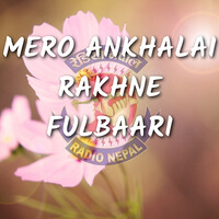 Mero Ankhalai Rakhne Fulbaari