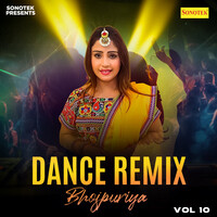 Dance Remix Bhojpuriya Vol 10