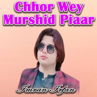 Chhor Wey Murshid Piaar