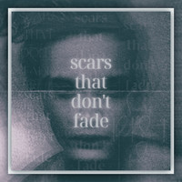 Scars That Don't Fade