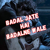 Badal Jate Hai Badalne Wale