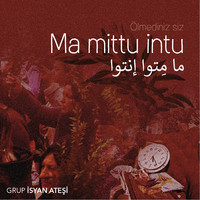 Ma Mittu Intu (ما مِتوا إنتوا)