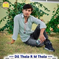 Dil Thalo R M Thalo