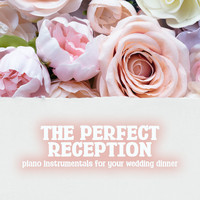 The Perfect Reception: Piano Instrumentals for Your Wedding Dinner