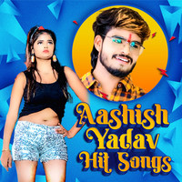 Aashish Yadav Hit Songs