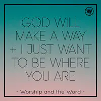 God Will Make a Way / I Just Want to Be Where You Are