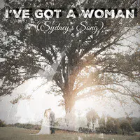 I've Got a Woman (Sydney's Song)