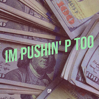 Im Pushin' p Too