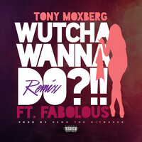 Wutcha Wanna Do?!! (Remix) [feat. Fabolous]
