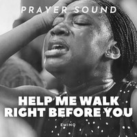 Help Me Walk Right Before You Prayer Sound