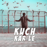 Kuch Kar Le