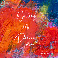 Wailing into Dancing (Psalm 30)