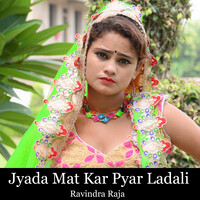 Jyada Mat Kar Pyar Ladali