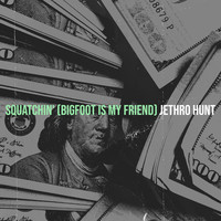 Squatchin' (bigfoot Is My Friend)