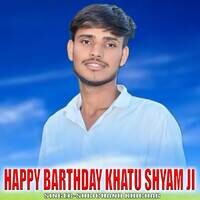 HAPPY BHARTHDAY KHATU SHYAM JI