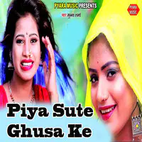 Piya Sute Ghusa Ke